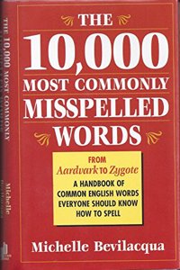 The 10,000 most commonly misspelled words: A handbook of common English words everyone should know how to spell