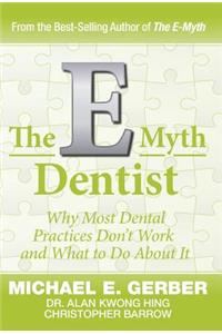 E-Myth Dentist: Why Most Dental Practices Don't Work and What to Do About It