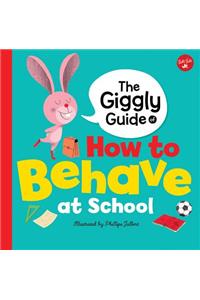 The Giggly Guide of How to Behave at School