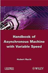 Handbook of Asynchronous Machines with Variable Speed