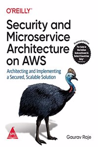 Security and Microservice Architecture on AWS: Architecting and Implementing a Secured, Scalable Solution (Grayscale Indian Edition)
