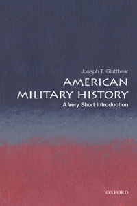 AMERICAN MILITARY HISTORY: A VERY SHORT INTRODUCTION (Very Short Introductions): A Very Short Introduction