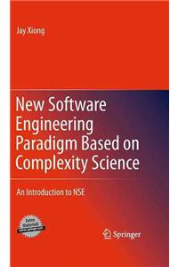 New Software Engineering Paradigm Based on Complexity Science: An Introduction to Nse