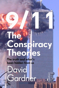 9/11 The Conspiracy Theories: The Truth and What's Been Hidden from Us