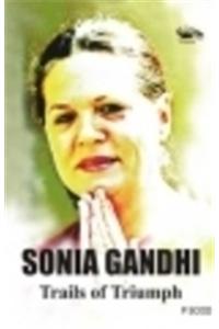 Sonia Gandhi Trails Of Triumph