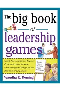 Big Book of Leadership Games: Quick, Fun Activities to Improve Communication, Increase Productivity, and Bring Out the Best in Employees