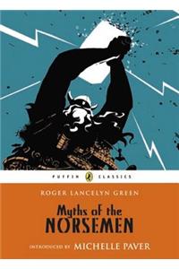 Myths of the Norsemen: Retold from the Old Norse Poems and Tales