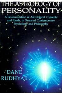 Astrology of Personality: A Re-Formulation of Astrological Concepts and Ideals, in Terms of Contemporary Psychology and Philosophy