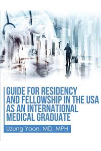 Guide for Residency and Fellowship in the USA as an International Medical Graduate