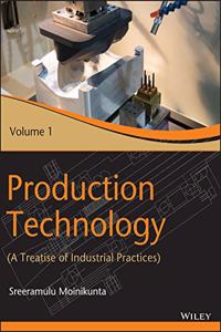 Production Technology: A Treatise of Industrial Practices - Vol. 1