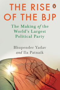 Rise of the Bjp: The Making of the World's Largest Political Party Indian Politics & History Penguin Non-Fiction Books