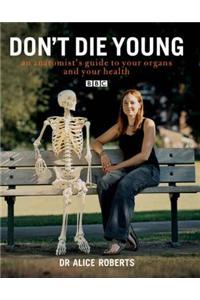 Don't Die Young: An Anatomist's Guide to Your Organs and Your Health