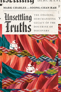Unsettling Truths – The Ongoing, Dehumanizing Legacy of the Doctrine of Discovery
