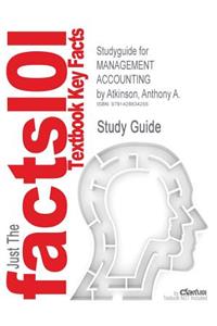 Studyguide for Management Accounting by Atkinson, Anthony A., ISBN 9780131732810