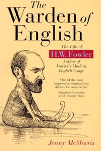 The Warden of English: The Life of H.W. Fowler