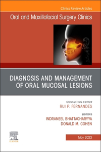 Diagnosis and Management of Oral Mucosal Lesions, an Issue of Oral and Maxillofacial Surgery Clinics of North America