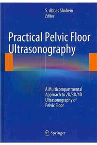 Practical Pelvic Floor Ultrasonography: A Multicompartmental Approach to 2D/3D/4D Ultrasonography of Pelvic Floor