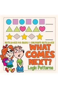 What Comes Next? Logic Patterns - Math Books for Grade 1 Children's Math Books
