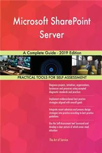 Microsoft SharePoint Server A Complete Guide - 2019 Edition