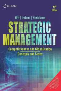 Strategic Management: Competitiveness and Globalization: Concepts and Cases, 12E