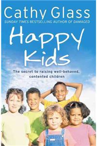 Happy Kids: The Secrets to Raising Well-Behaved, Contented Children