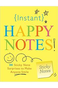 Instant Happy Notes!: 101 Sticky Note Surprises to Make You Smile