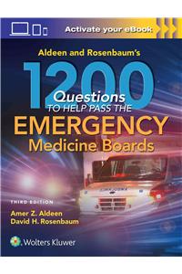 Aldeen and Rosenbaum's 1200 Questions to Help You Pass the Emergency Medicine Boards