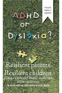 Adhd or Dyslexia? Resilient Parents. Resilient Children