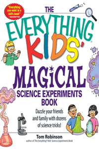 Everything Kids' Magical Science Experiments Book