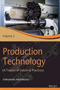 Production Technology, Vol 2: A Treatise of Industrial Practices