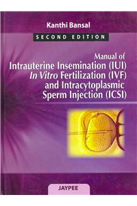 Manual of Intrauterine Insemination (IUI), In Vitro Fertilization (IVF) and Intracytoplasmic Sperm Injection (ICSI)