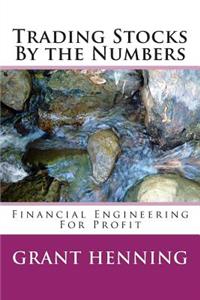 Trading Stocks By the Numbers: Financial Engineering For Profit