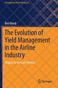 The Evolution of Yield Management in the Airline Industry
