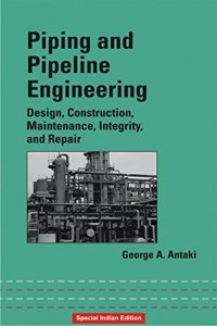 Piping and Pipeline Engineering: Design, Construction, Maintenance, Integrity, and Repair (Mechanical Engineering)