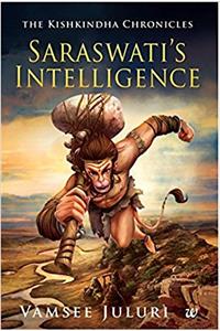 SaraswatiS Intelligence: Book 1 of the Kishkindha Chronicles
