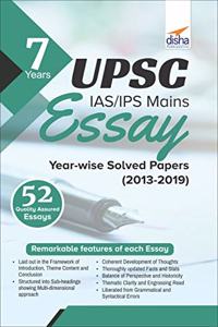 7 Years UPSC IAS/ IPS Mains Essay Year-wise Solved Papers (2013 - 2019)