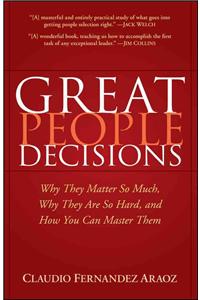 Great People Decisions: Why They Matter So Much, Why They Are So Hard, and How You Can Master Them