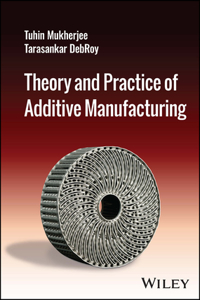 Theory and Practice of Additive Manufacturing