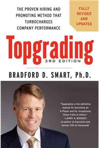 Topgrading: The Proven Hiring and Promoting Method That Turbocharges Company Performance
