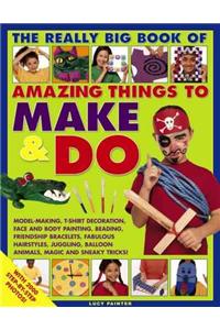 Really Big Book of Amazing Things to Make & Do