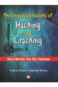 The Unrevealed Secrets of Hacking and Cracking: Hack Before You Get Cracked