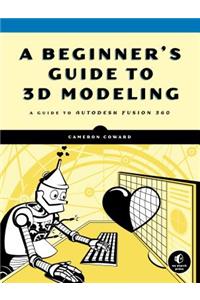 A Beginner's Guide To 3d Modeling
