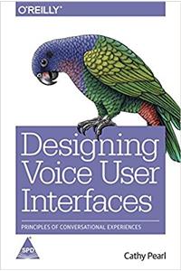 Designing Voice User Interfaces: Principles of Conversational Experiences