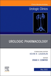 Urologic Pharmacology, an Issue of Urologic Clinics