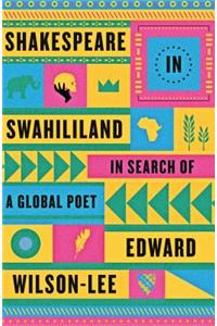Shakespeare in Swahililand: In Search of a Global Poet