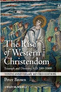 The Rise of Western Christendom: Triumph and Diversity, A.D. 200-1000