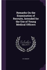 Remarks On the Examination of Recruits, Intended for the Use of Young Medical Officers
