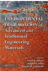 Environmental Degradation of Advanced and Traditional Engineering Materials