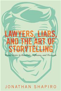 Lawyers, Liars and the Art of Storytelling