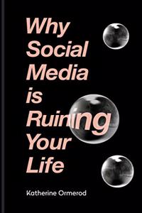 Why Social Media is Ruining Your Life